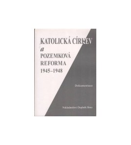 Katolická církev a pozemková reforma 1945 - 1948: dokumentace - Karel Kaplan