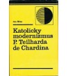 KATOLÍCKY MODERNIZMUS P. TEILHARDA DE CHARDINA - Ján Bilas