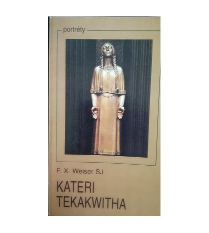 KATERI TEKAKWITHA - F. X. Weiser SJ