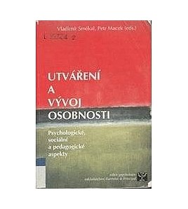 UTVÁŘENÍ A VÝVOJ OSOBNOSTI - Vladimír Smékal, Petr Macek (eds.)