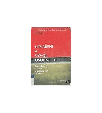 UTVÁŘENÍ A VÝVOJ OSOBNOSTI - Vladimír Smékal, Petr Macek (eds.)