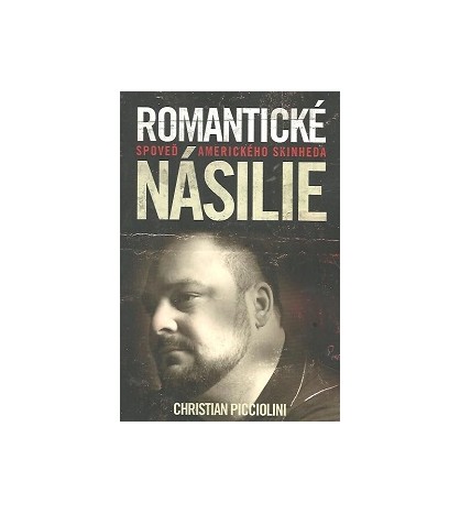 ROMANTICKÉ NÁSILIE - Christian Picciolini