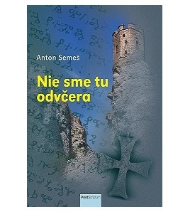 NIE SME TU ODVČERA- Anton Semeš