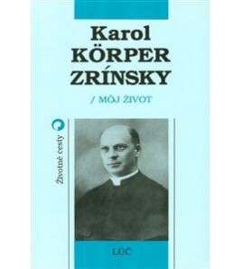 Karol Körper-Zrínsky - Môj život