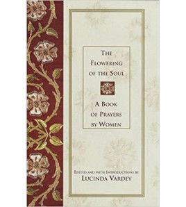 THE FLOWERING OF THE SOUL - Lucinda Vardey