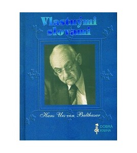 VLASTNÝMI SLOVAMI - Hans Urs von Balthasar