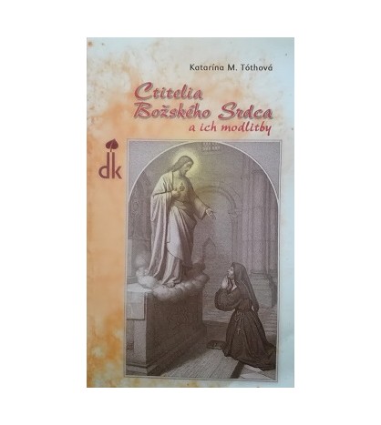 CTITELIA BOŽSKĚHO SRDCA A ICH MODLITBY - Katarína M. Tóthová