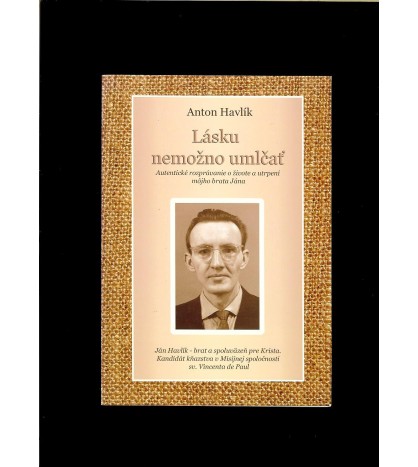 LÁSKU NEMOŽNO UMLČAŤ- Anton Havlík