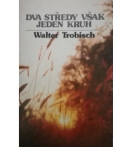 DVA STŔEDY VŠAK JEDEN KRUH - Walter Trobisch