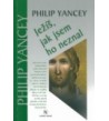 JEŽÍŠ, JAK JSEM HO NEZNAL - Philip Yancey