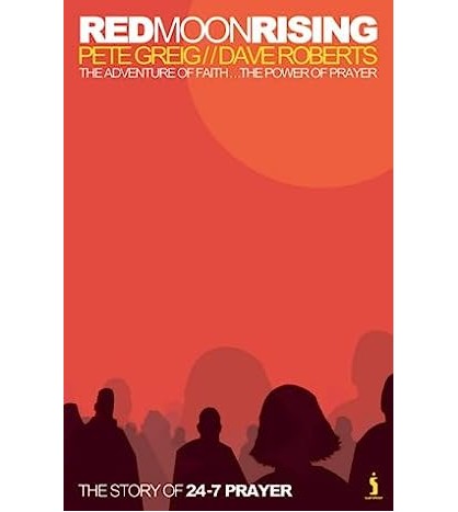 RED MOON RISING - Pete Greig, Dave Roberts