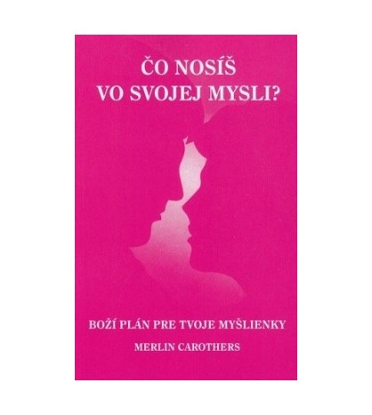 ČO NOSÍŠ VO SVOJEJ MYSLI? - Merlin Carothers