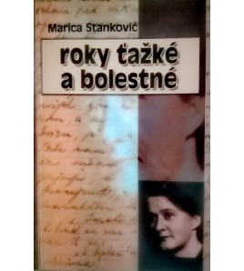 ROKY ŤAŽKÉ A BOLESTNÉ - Marica Stankovič