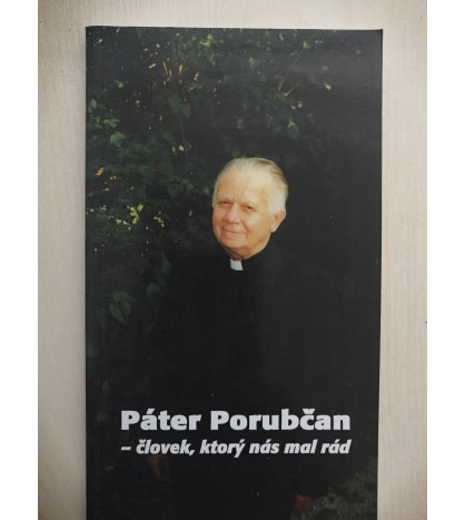 PÁTER PORUBČAN - človek, ktorý nás mal rád