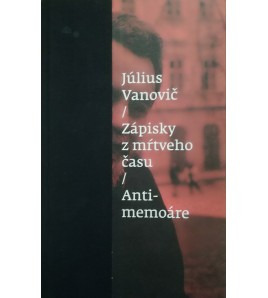 ZÁPISKY Z MŔTVEHO ČASU - Július Vanovič