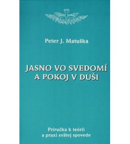 JASNO VO SVEDOMÍ A POKOJ V DUŠI - Peter J. Matuška