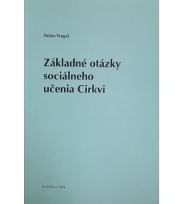 ZÁKLADNÉ OTÁZKY SOCIÁLNEHO UĆENIA CIRKVI - Štefan Vragaš