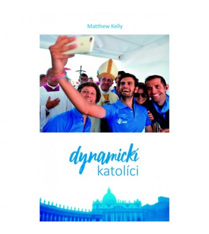 DYNAMICKÍ KATOLÍCI - Matthew Kelly