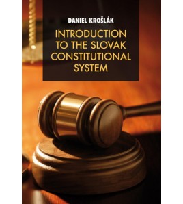 INTRODUCTION TO THE SLOVAK CONSTITUTIONAL SYSTEM - Daniel Krošlák