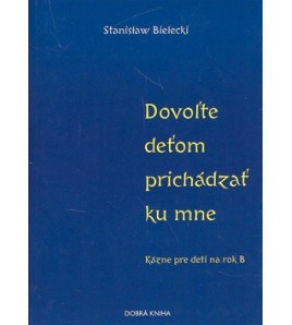 DOVOĽTE DEŤOM PRICHÁDZAŤ KU MNE - Stanislav Bielecki