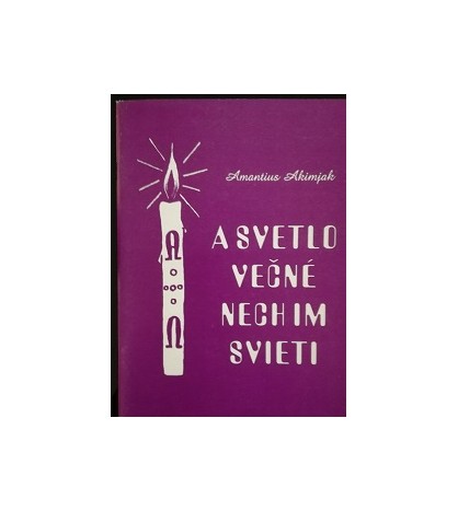 A SVETLO VEČNÉ NECH IM SVIETI - Amantius Akimjak