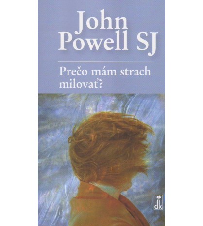 PREČO MÁM STRACH MILOVAŤ - John Powel SJ