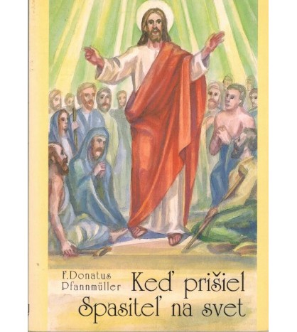 KEĎ PRIŠIEL SPASITEĽ NA SVET - Pfannmüller Donatus F.