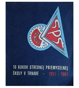 10 ROKOV STREDNEJ PRIEMYSELNEJ ŠKOLY V TRNAVE 1951-1961