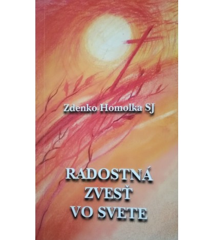 RADOSTNÁ ZVESŤ VO SVETLE - Zdenko Homolka