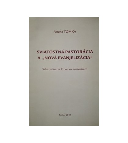 SVIATOSTNÁ PASTORÁCIA A NOVÁ EVANJELIZÁCIA - Ferenc Tomka