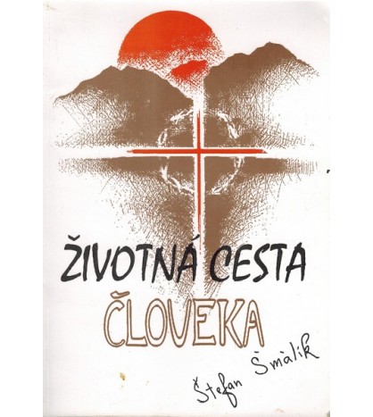 ŽIVOTNÁ CESTA ČLOVEKA - Štefan Šmálik