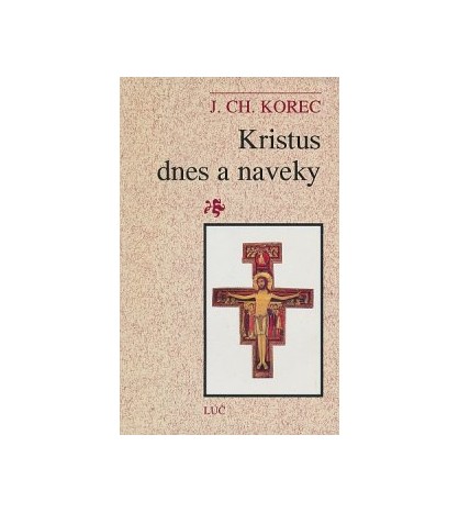 KRISTUS DNES A NAVEKY- J. CH. Korec