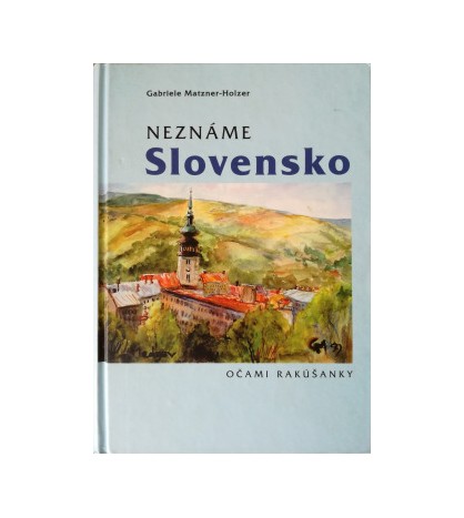 NEZNÁME SLOVENSKO OČAMI RAKÚŠANKY - G.M. Holzer