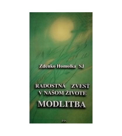 RADOSTNÁ ZVESŤ V NAŠOM ŽIVOTE - Zdenko Homolka