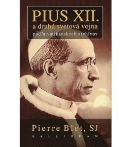 PIUS XII. a DRUHÁ SVETOVÁ VOJNA - Pierre Blet