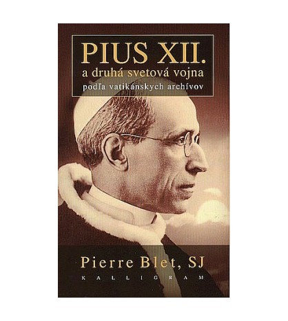 PIUS XII. a DRUHÁ SVETOVÁ VOJNA - Pierre Blet