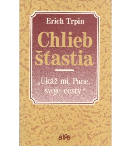 CHLIEB ŠŤASTIA - Erich Trpin