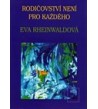 RODIČOVSTVÍ NENÍ PRO KAŽDÉHO - Eva Rheinwaldová