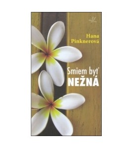 SMIEM BYŽ NEŽNÁ - Hana Pinknerová