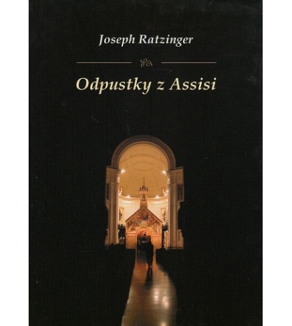 ODPUSTKY Z ASISSI - Joseph Ratzinger