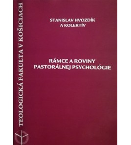 RÁMCE A ROVINY PASTORÁLNEJ PSYCHOLÓGIE - Stanislav Hvozdík