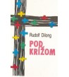 POD KRÍŽOM - Rudolf Dilong