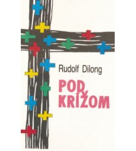 POD KRÍŽOM - Rudolf Dilong