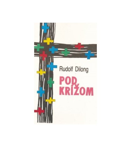 POD KRÍŽOM - Rudolf Dilong