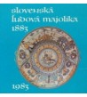 SLOVENSKÁ ĽUDOVÁ MAJOLIKA 1883-1983