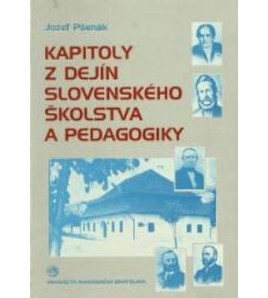 KAPITOLY Z DEJÍN SLOVENSKÉHO ŠKOLSTVA A PEDAGOGIKY - Jozef Pšenák