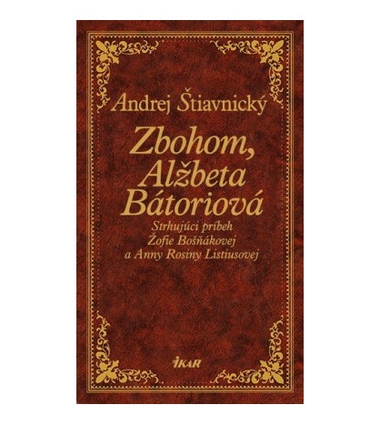 ZBOHOM ALŽBETA BÁTORIOVÁ - Andrej Štiavnický