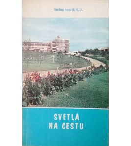 SVETLÁ NA CESTU - Štefan Senčík