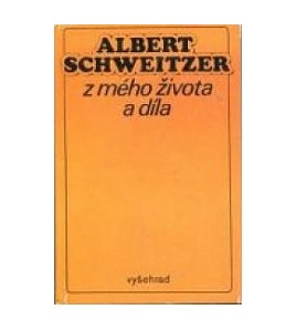 Z MÉHO ŽIVOTA A DÍLA - Albert Schweitzer