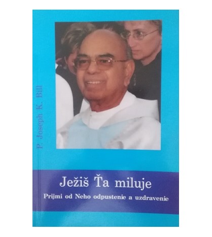 JEŽIŠ ŤA MILUJE - Joseph K. Bill